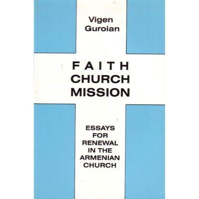 Faith Church Mission: Essays for Renewal in the Armenian Church