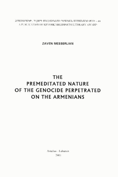 The Premeditated Nature of the Genocide Perpetrated on the Armenians by Zaven Messerlian