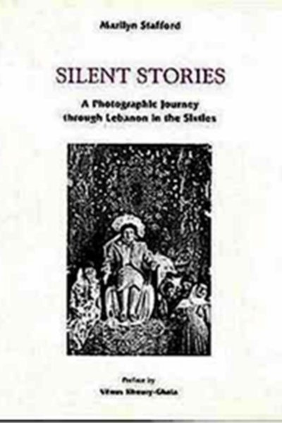 Silent Stories: A Photographic Journey Through Lebanon in the Sixties (Harcover)