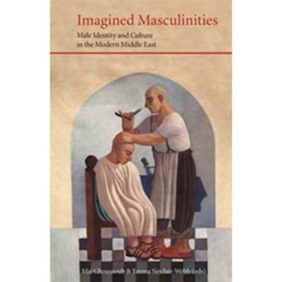 Imagined Masculinities: Male Identity & Culture in the Middle East