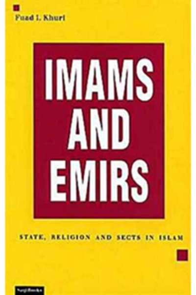 Imams and Emirs : State, Religion and Sects in Islam