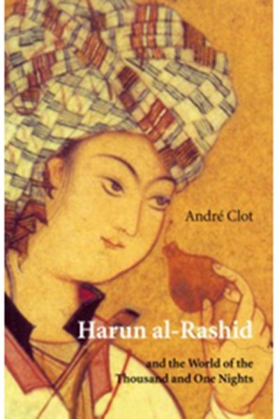 Harun alRashid and the World of the 1001 Nights