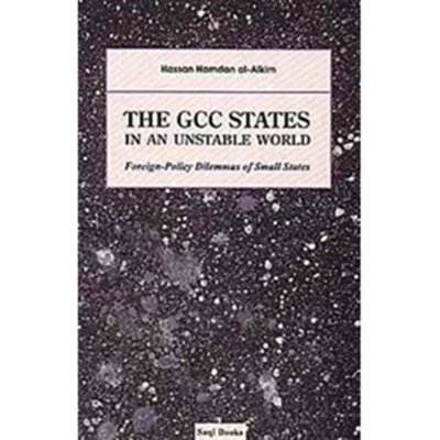 The GCC States in An Unstable World : Foreign policy Dilemmas of Small States