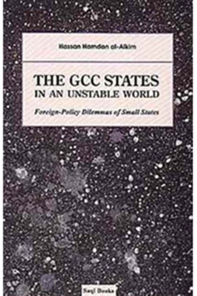 The GCC States in An Unstable World : Foreign policy Dilemmas of Small States