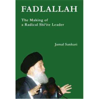 Fadlallah : The Making of a Radical Shiite Leader