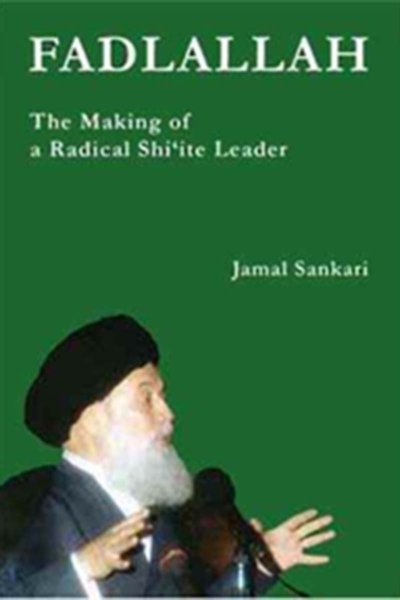 Fadlallah : The Making of a Radical Shiite Leader