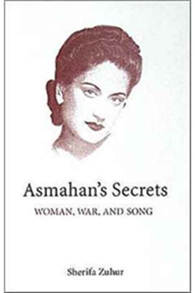 Asmahan's Secrets : Woman, War, and Song