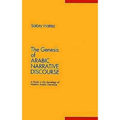The Genesis of Arabic Narrative Discourse: A Study in the Sociology of Modern Arabic Literature