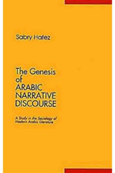 The Genesis of Arabic Narrative Discourse: A Study in the Sociology of Modern Arabic Literature