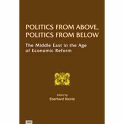 Politics From Above, Politics From Below:  The Middle East in the Age of Economic Reform