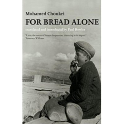 For Bread Alone - by Mohamed Choukri