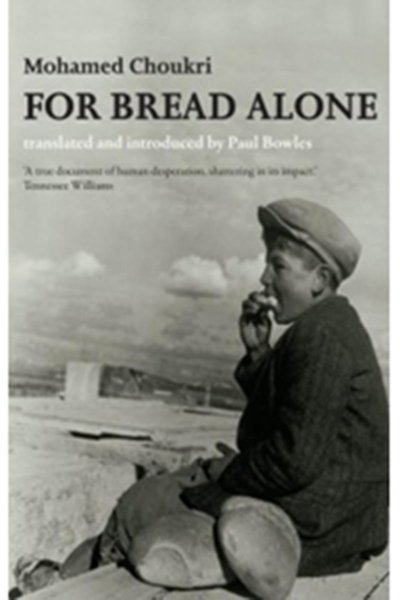 For Bread Alone - by Mohamed Choukri