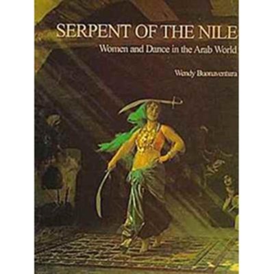 Serpent of the Nile - Women and Dance in the Arab World
