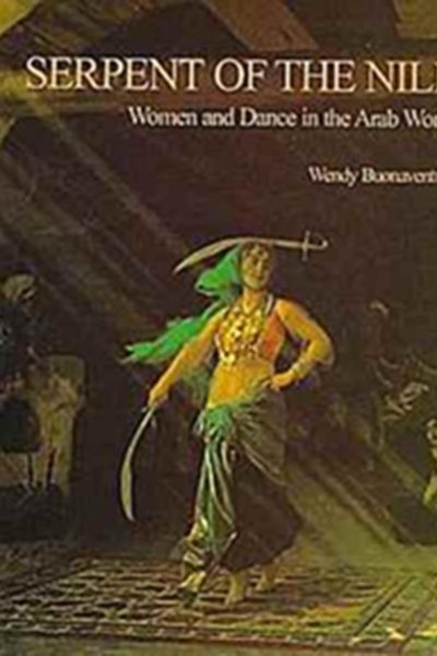 Serpent of the Nile - Women and Dance in the Arab World