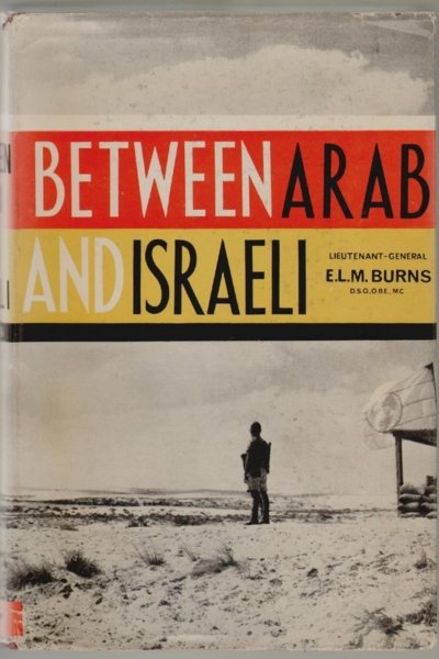 Between Arab and Israeli - Lt. Gen. E. L. M. Burns