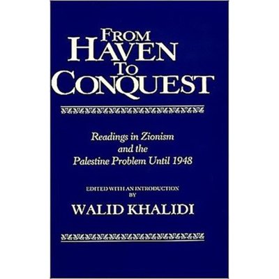 From Haven to Conquest: Readings in Zionism and the Palestine Problem until 1948
