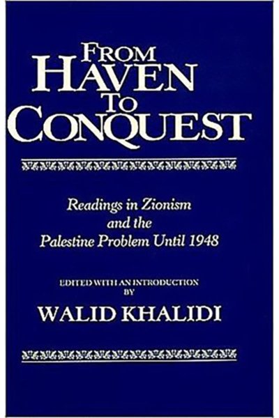 From Haven to Conquest: Readings in Zionism and the Palestine Problem until 1948