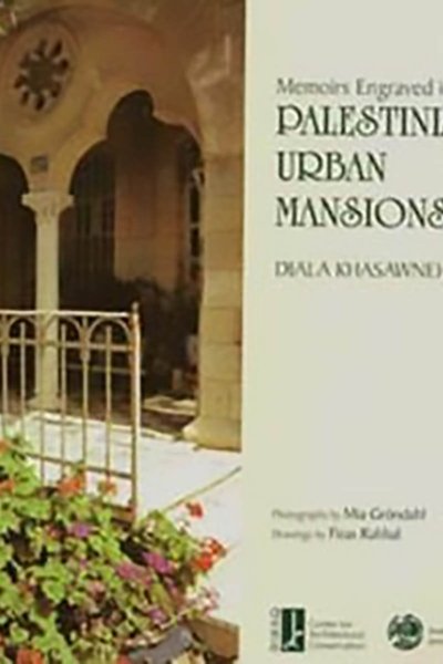 Memoirs Engraved in Stone: Palestinian Urban Mansions