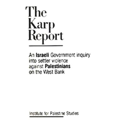 The Karp Report: An Israeli Government Inquiry into Settler Violoence Against Palestinians on the We