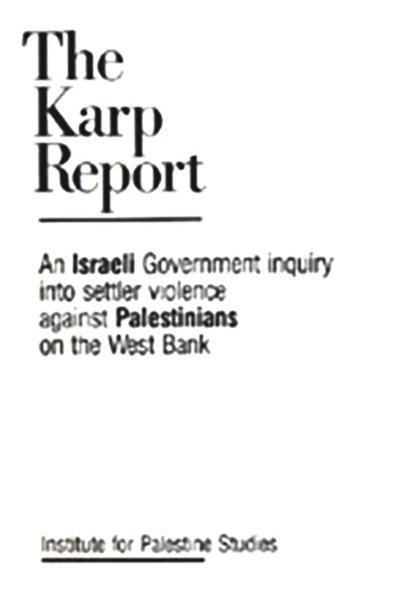 The Karp Report: An Israeli Government Inquiry into Settler Violoence Against Palestinians on the We