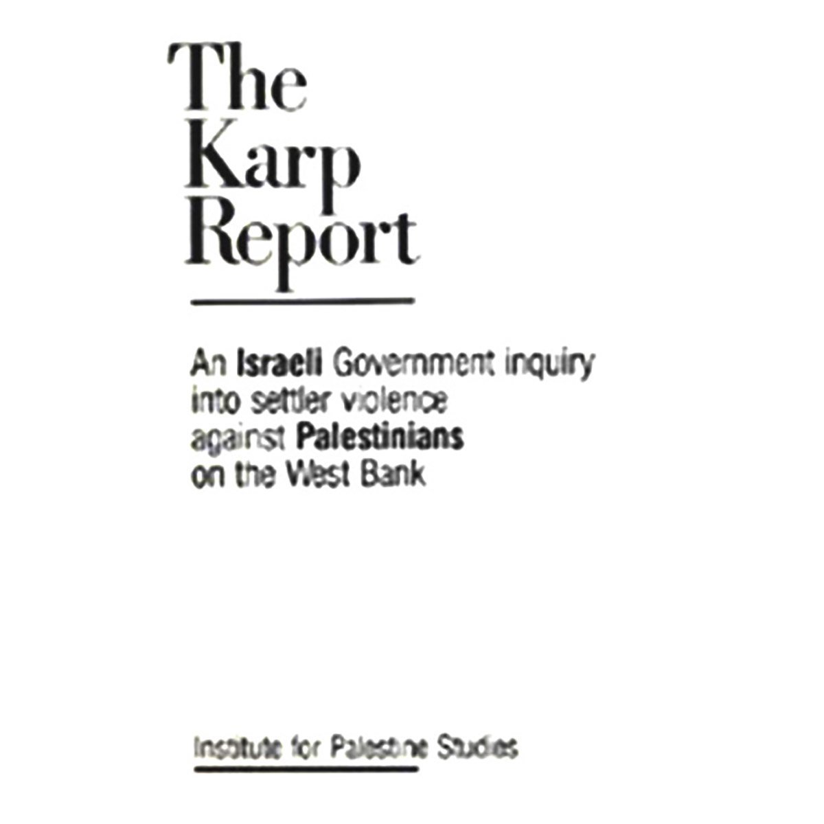 The Karp Report: An Israeli Government Inquiry into Settler Violoence Against Palestinians on the We
