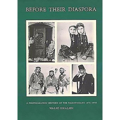 Before Their Diaspora: A Photographic History of the Palestinians 1876 - 1948
