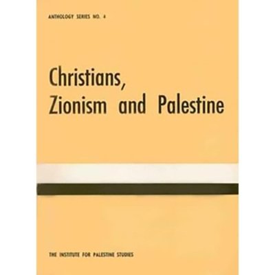 Christians, Zionism and Palestine: a Selection of Articles and Statements on the Religious and Political Aspects of the Palestine Problem