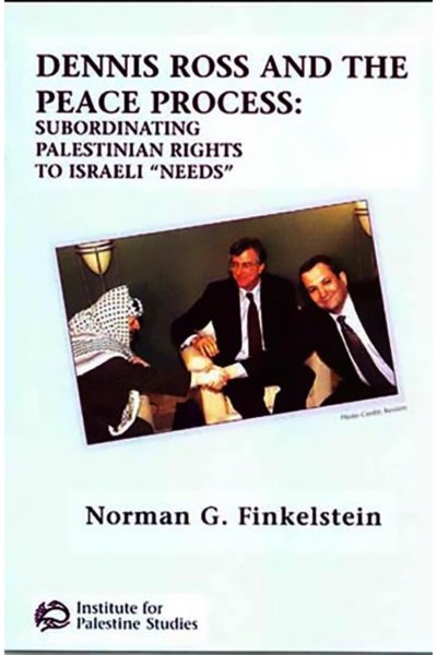 Dennis Ross and the Peace Process: Subordinating Palestinian Rights to Israeli