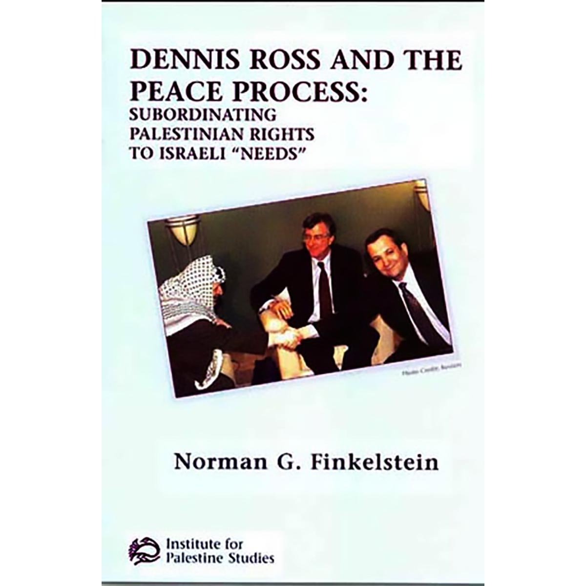 Dennis Ross and the Peace Process: Subordinating Palestinian Rights to Israeli