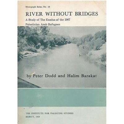 River Without Bridges - A Study of the Exodus of the 1967 Palestinian Ararb Refugees