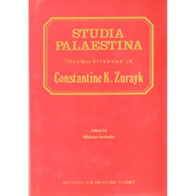 Studia Palaestina - Studies in Honour of Constantine K. Zurayk