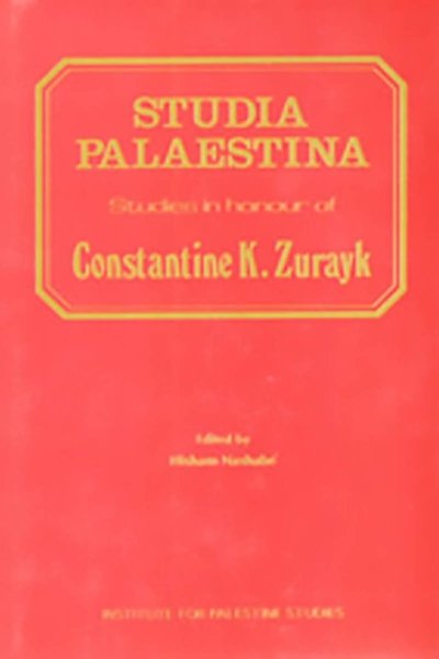 Studia Palaestina - Studies in Honour of Constantine K. Zurayk