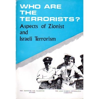 Who are the Terrorists? Aspects of Zionist and Israeli Terrorism
