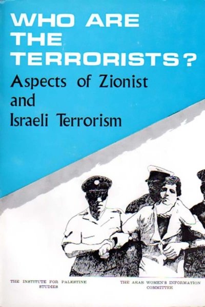 Who are the Terrorists? Aspects of Zionist and Israeli Terrorism