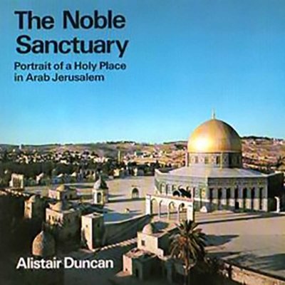 The Noble Sanctuary: Portrait of a Holy Place in Arab Jerusalem