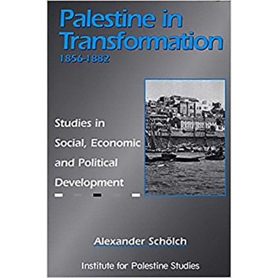Palestine in Transformation, 1856-1882: Studies in Social, Economic and Political Development