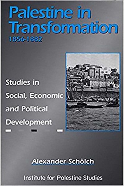 Palestine in Transformation, 1856-1882: Studies in Social, Economic and Political Development