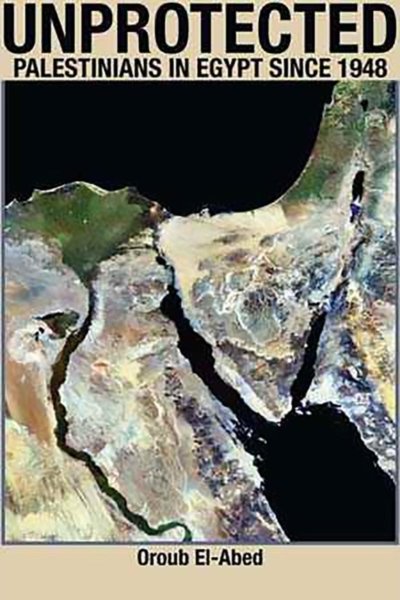 Unprotected: Palestinians in Egypt Since 1948