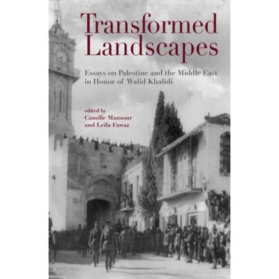 Transformed Landscapes: Essays on Palestine and the Middle East in Honor of Walid Khalidi