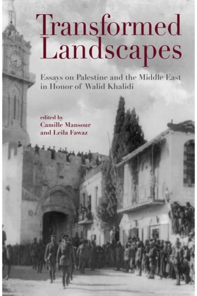 Transformed Landscapes: Essays on Palestine and the Middle East in Honor of Walid Khalidi