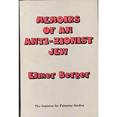 Memoirs of an Anti-Zionist Jew - Elmer Berger