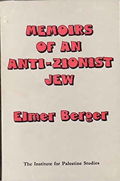 Memoirs of an Anti-Zionist Jew - Elmer Berger
