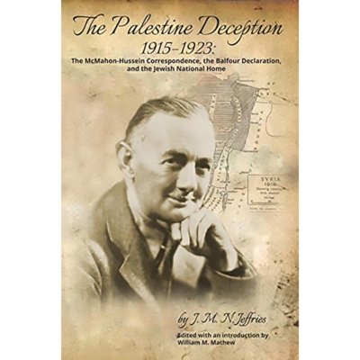 The Paletsine Deception 1915 - 1923 The McMahon-Hussein Correspondance, the Balfour Declaration, and the Jewish Home