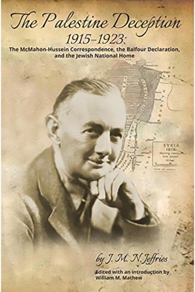 The Paletsine Deception 1915 - 1923 The McMahon-Hussein Correspondance, the Balfour Declaration, and the Jewish Home