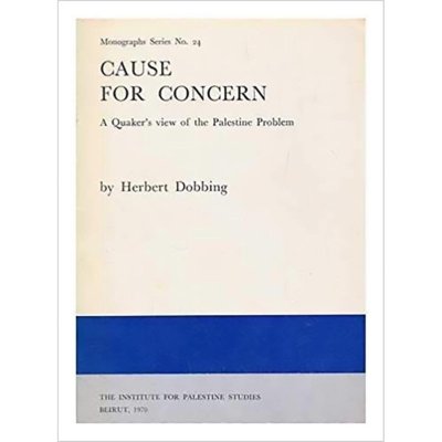 Cause for Concern: A Quaker's View of the Palestine Problem - Herbert Dobbing 