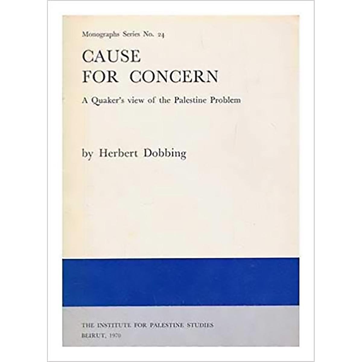 Cause for Concern: A Quaker's View of the Palestine Problem - Herbert Dobbing
