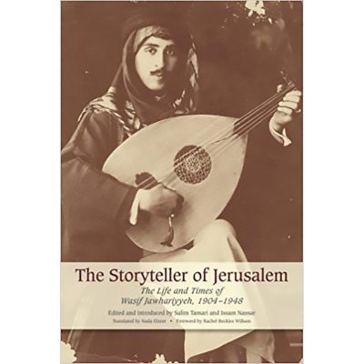 Storyteller of Jerusalem: The Life and Times of Wasif Jawhariyyeh, 1904-1948