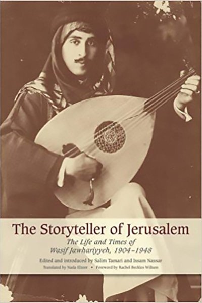 Storyteller of Jerusalem: The Life and Times of Wasif Jawhariyyeh, 1904-1948
