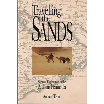 Travelling the Sands: Sagas of Explorations in the Arabian Peninsula