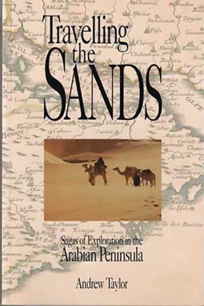 Travelling the Sands: Sagas of Explorations in the Arabian Peninsula